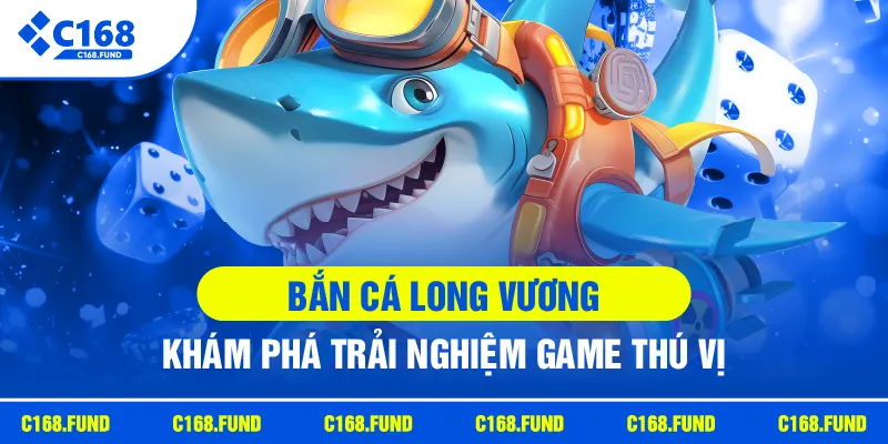 Bắn Cá Long Vương Với Đại Dương Kỳ Thú Và Phần Thưởng Hấp Dẫn 2026 1 c168 ban ca long vuong kham pha trai nghiem game thu vi