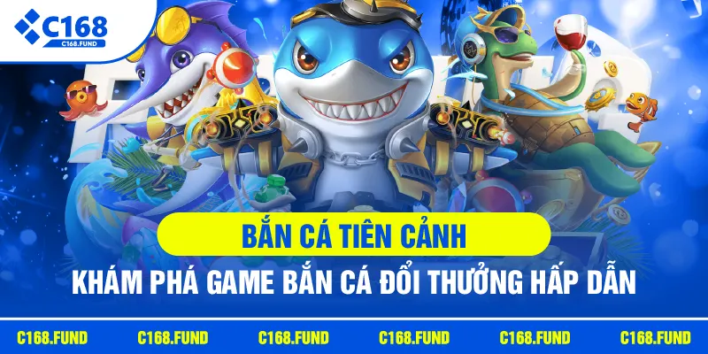 Bắn Cá Tiên Cảnh Với Thế Giới Đại Dương Đầy Màu Sắc 2026 3 c168 ban ca tien canh kham pha game ban ca doi thuong