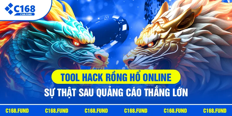 Tool Hack Rồng Hổ Online Có Thật Không? Cách Nhận Biết Rủi Ro 2 c168 tool hack rong ho online