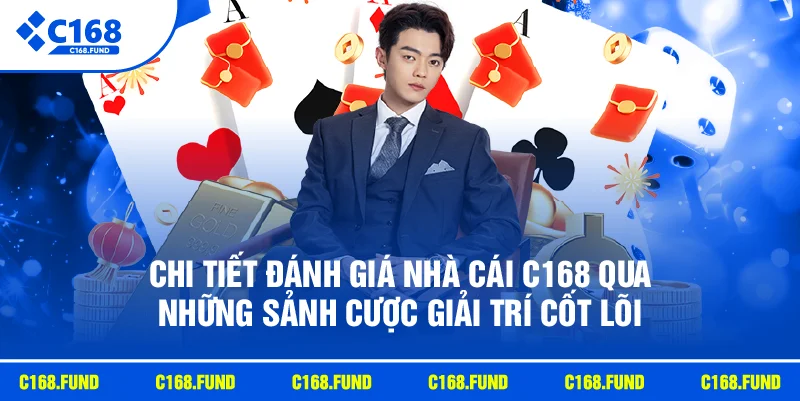 Đánh Giá Nhà Cái C168 Chi Tiết Về Độ Uy Tín 2026 3 Chi tiết đánh giá nhà cái C168 qua những sảnh cược giải trí cốt lõi.