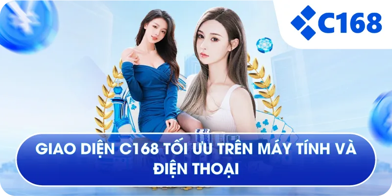 Giao diện C168 tối ưu trên máy tính và điện thoại Giao diện C168 tối ưu trên máy tính và điện thoại