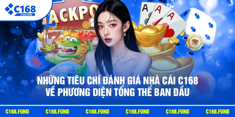 Đánh Giá Nhà Cái C168 Chi Tiết Về Độ Uy Tín 2026 2 Những tiêu chí đánh giá nhà cái C168 về phương diện tổng thể ban đầu